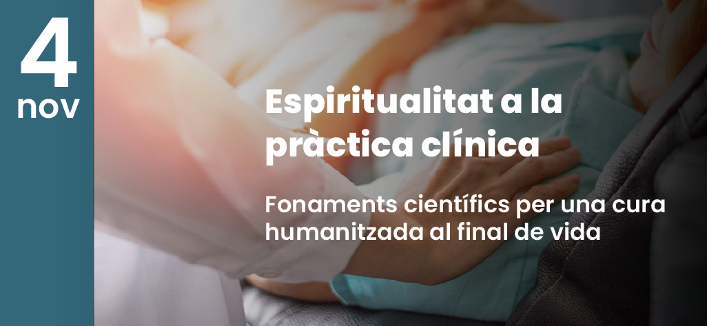 L’espiritualitat en la pràctica clínica, protagonista d’una jornada sobre l’atenció humanitzada al final de vida