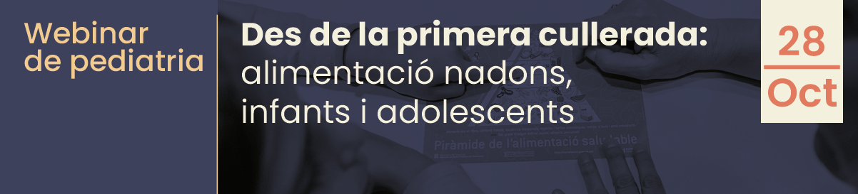 Webinar de pediatria. Des de la primera cullerada: alimentació nadons, infants i adolescents