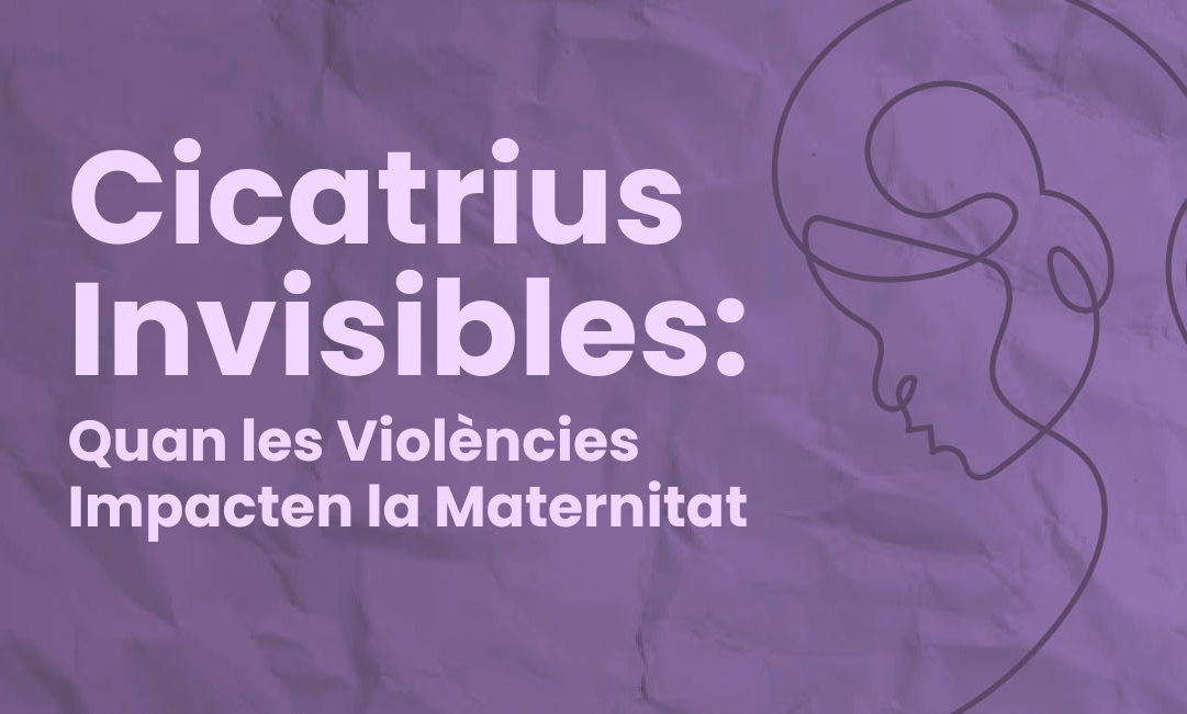 Cicatrius invisibles: quan les violències impacten la maternitat