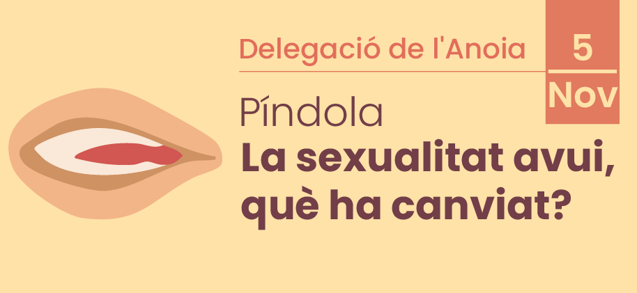 Delegació de l'Anoia. Píndola: La sexualitat avui, què ha canviat?